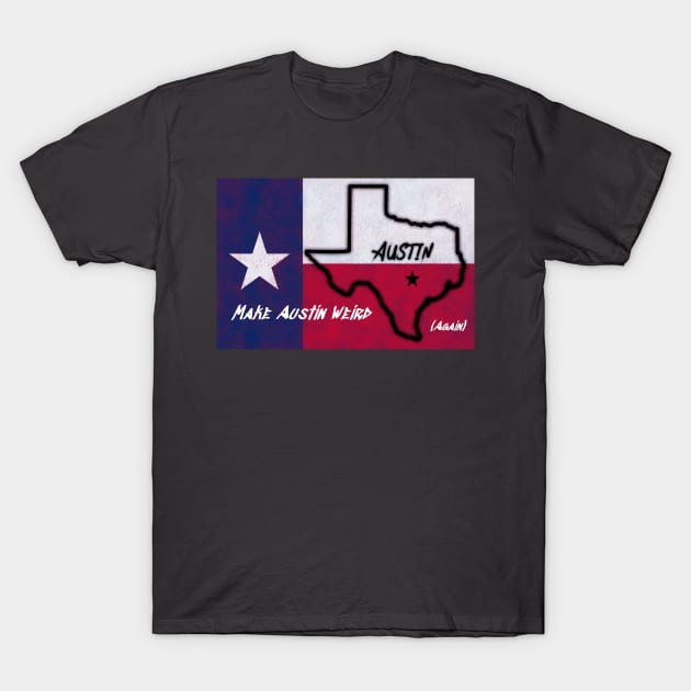 Make Austin Weird again Texas Flag T-Shirt by rand0mity